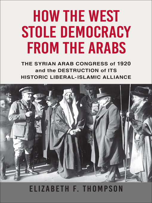 Title details for How the West Stole Democracy from the Arabs by Elizabeth F. Thompson - Available